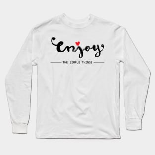 Enjoy  the simple things. Long Sleeve T-Shirt